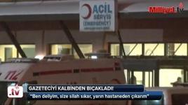 Gazeteciyi kalbinden bıçakladı!