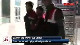 Gasp ve tecavüz şüphelisi çarpık diş yapısından yakalandı