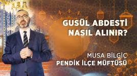 Gusül (boy) abdesti nasıl alınır? Gusül abdesti farzları nelerdir? | Pendik Müftüsü Musa Bilgiç Anlatıyor