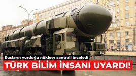 Rusların vurduğu nükleer santrali inceleyen Türk bilim insanı uyardı!