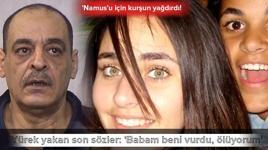 'Namus'u için kurşun yağdırdı! Yürek yakan son sözler: 'Babam beni vurdu, ölüyorum'
