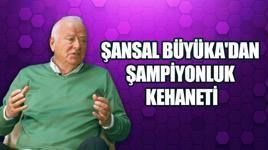 DOBRA DOBRA | Şansal Büyüka'dan şampiyonluk kehaneti