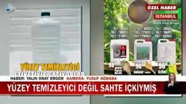 Yüzey temizleyici değil sahte içkiymiş! Gerçek Kanal D Haber'de ortaya çıktı