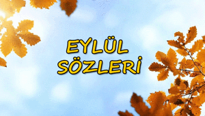 Eylül sözleri 2026 | Resimli - Yazılı Eylül ayı sözleri - mesajları kısa - uzun seçenekler