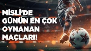 İşte Misli’de Günün En Çok Oynanan Maçları