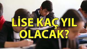 LİSE KAÇ YIL OLDU? Lise 2 yıl mı oldu? Lise zorunlu eğitim süresi kısalacak mı?