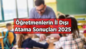 Öğretmenlerin mazerete bağlı il dışı atama sonuçları sorgulama ekranı: MEBBİS & e Devlet Giriş...2025 Yaz tatili Öğretmenlerin il dışı atama sonuçları Tebligat ve İlişik Kesme ne zaman