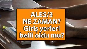 ALES NE ZAMAN 2025 ALES 3 giriş belgesi yayınlandı mı, ne zaman belli olur ÖSYM ALES 3 günü ve saati