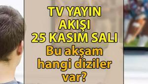 TV YAYIN AKIŞI BUGÜN | 25 Kasım Salı bu akşam hangi diziler var Kanal D, Show TV, Star TV, NOW, TRT 1, ATV, TV8 kanal yayın akışı listesi