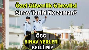Özel Güvenlik Görevlisi Sınav yerleri açıklandı mı, sınav giriş belgesi nasıl alınır 2025 Son ÖGG sınav tarihi ne zaman