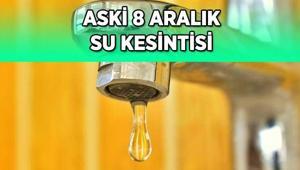 ASKİ SU KESİNTİSİ 8 ARALIK | Ankarada sular ne zaman gelecek Etimesgut, Kazan, Çankaya, Polatlı, Gölbaşı, Ayaşta sular ne zaman gelecek