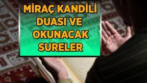MİRAÇ KANDİLİ DUASI | Miraç Kandili gecesi hangi sure ve ayetler okunur Miraç gecesi okunacak sure ve ayetler...