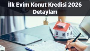 İlk Evim Konut Kredisi 2026 Detayları | İlk Evim Kredisi Başvuru Şartları, Faiz Oranı ve Kimler Yararlanabilecek