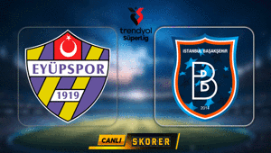 CANLI | Süper Ligde Eyüpspor - Başakşehir maçı