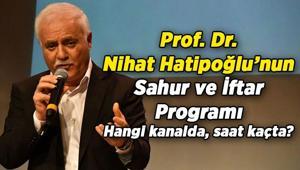 TV Haberleri 📺 Nihat Hatipoğlunun sahur ve iftar programı nerede, hangi kanalda, saat kaçta Prof. Dr. Nihat Hatipoğlu kimdir, kaç yaşında, nereli