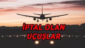 İPTAL OLAN UÇUŞLAR: THY, AJet ve Pegasus hangi seferler iptal edildi İşte iptal olan seferler listesi