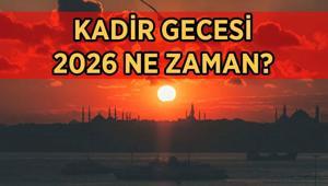 KADİR GECESİ 2026 TARİHLERİ: Kadir Gecesi ne zaman, Ramazan ayının kaçıncı gününde idrak edilecek Diyanet takvimi ile Kadir Gecesi tarihi