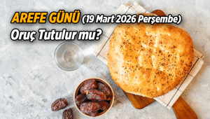 Arefe Günü oruç tutulur mu, son oruç hangi gün 19 Mart 2026 Perşembe günü Ramazan devam ediyor mu