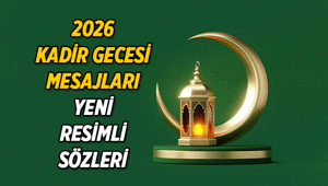 YENİ KADİR GECESİ MESAJLARI, RESİMLİ SÖZLER 2026 || Kadir Gecesi için anlamlı resimler, güzel mesajlar ve sözler