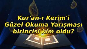 KURAN-I KERİMİ GÜZEL OKUMA YARIŞMASI 2026 BİRİNCİSİ: Kuran-I Kerimi Güzel Okuma Yarışması birincisi kim oldu Büyük finali kim kazandı