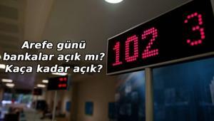 AREFE GÜNÜ BANKALAR AÇIK MI 19 Mart Arefe Günü bankalar kaça kadar açık olacak, bankalar yarım gün mü açık olacak