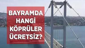 KÖPRÜLER BAYRAMDA ÜCRETSİZ Mİ Hangi köprüler ve otoyollar bayram boyunca ücretsiz İşte ücretsiz ulaşıma dahil olmayan köprüler