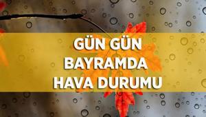 BAYRAMDA HAVA İSTANBUL, İZMİR, ANKARA | Bayramın 1., 2., 3. günü yağış var mı Meteoroloji bayramda hava durumu nasıl olacak