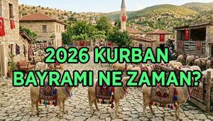 KURBAN BAYRAMI TARİHLERİ: 2026 Kurban Bayramı ne zaman, hangi gün başlıyor Kurban Bayramı tatili 9 gün olacak mı