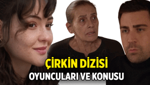 Yeni Dizi 📺 Çirkin dizisi oyuncuları kimler, konusu nedir Çirkin dizisi nerede çekiliyor
