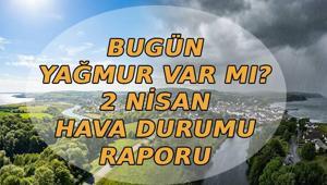 BUGÜN YAĞMUR VAR MI 🌦️ 2 Nisan hava durumu nasıl olacak, hava güneşli mi yağmurlu mu Meteoroloji hava durumu raporu