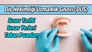 2026 Diş Hekimliği Uzmanlık Sınavı ne zaman 2026 DUS sınav yerleri belli oldu mu, sınav giriş belgesi nasıl alınır İşte DUS Taban Puanları