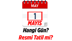 3 Günlük tatil kapıda mı 1 Mayıs hangi gün 1 Mayıs resmi tatil mi