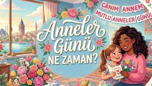 2026 Anneler Günü Ne Zaman Anneler Günü Ayın Kaçına Denk Geliyor Anneler Günü Tarihi...