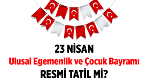 Tatil Haberleri ❗ 23 Nisan resmi tatil mi: Okullar, iş yerleri açık mı, kapalı mı 23 Nisan tatili kaç gün, 1 gün mü