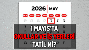1 Mayıs Emek ve Dayanışma Günü okullar tatil mi 1 Mayıs iş yerleri tatil mi İşte 2026 Resmi tatiller