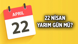Öğrencilerin ve çalışanların gündemi: 22 Nisan yarın yarım gün mü 22 Nisan öğleden sonra okullara ve iş yerlerine tatil mi