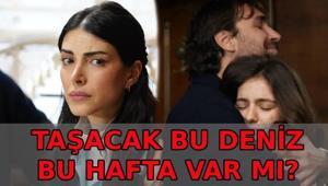 TAŞACAK BU DENİZ BU HAFTA VAR MI, YOK MU Taşacak Bu Deniz 25. bölüm 2. fragmanı yayınlandı mı Taşacak Bu Deniz yeni bölüm ne zaman, bu cuma mı