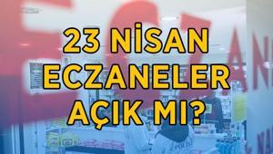 23 NİSAN ECZENELER AÇIK MI, KAPALI MI 23 Nisanda (yarın) eczaneler tatil mi, hizmet veriyor mu 23 Nisan 2026 eczane çalışma saatleri