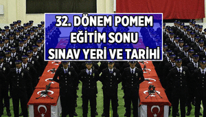 32. Dönem POMEM Eğitim Sonu Sınavı ne zaman 32. Dönem POMEM Eğitim Sonu Sınavı nerede yapılacak