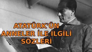 ATATÜRKÜN ANNELER İLE İLGİLİ SÖZLERİ: Mustafa Kemal Atatürkün anneler için söylediği anlamlı ve unutulmaz mesajları