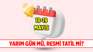 18 Mayıs 2026 Pazartesi okullara ve işe yarım gün mü 19 Mayıs Atatürkü Anma, Gençlik ve Spor Bayramı resmi tatil kaç gün, hafta sonuyla birleşiyor mu