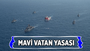 Mavi Vatan Yasası nedir Mavi Vatan Kanununda neler olacak