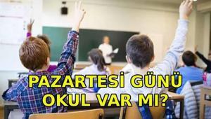PAZARTESİ GÜNÜ OKUL VAR MI 18 Mayıs Pazartesi okullar tatil mi, yarım gün mü
