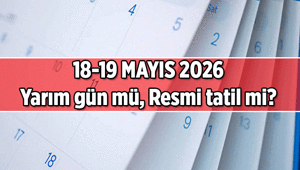 18 Mayıs yarın yarım gün mü, okullar tatil mi 19 Mayıs Salı resmi tatil mi