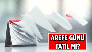 Arefe günü tatil mi, yarım gün mü 26 Mayıs Arefe Günü okullar ve iş yerleri resmi tatil mi