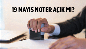 19 Mayıs Salı günü Noter açık mı, kapalı mı 19 Mayıs 2026 yarın nöbetçi noter var mı