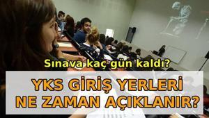 YKS GİRİŞ YERLERİ ne zaman belli olur Üniversite sınavı YKS ne zaman yapılacak, kaç gün kaldı