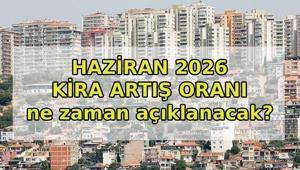 KİRA ARTIŞ ORANI HAZİRAN 2026: Haziranda kiraya ne kadar zam yapılacak 2026 Haziran kira artış oranı ne zaman belli olacak