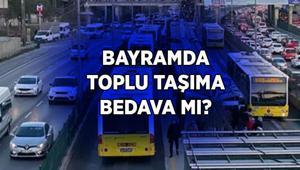 BAYRAMDA TOPLU TAŞIMA ÜCRETSİZ Mİ, BEDAVA MI Kurban Bayramında otobüs, metro, Metrobüs bedava mı İstanbul, Ankara, İzmir bayramda toplu taşıma ücretsiz mi