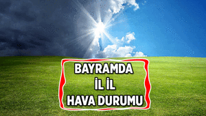 Bayram haftasının hava durumu nasıl İstanbuldan Ankaraya, İzmirden Bursaya, Antalyadan Diyarbakıra ve diğer illerin hava durumu Kurban Bayramında nasıl olacak, yağmur yağacak mı